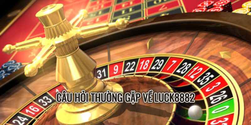 Câu Hỏi Thường Gặp Về Luck8882