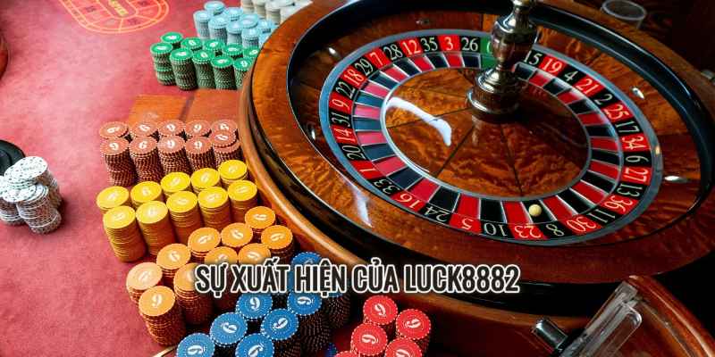 Sự Xuất Hiện Của Luck8882